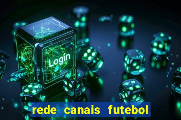 rede canais futebol ao vivo